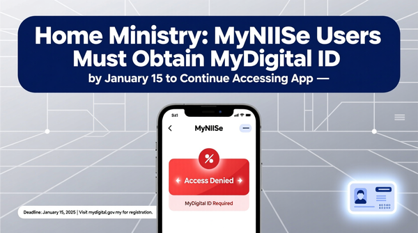 Home Ministry: MyNIISe Users Must Obtain MyDigital ID by January 15 to Continue Accessing App